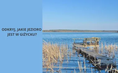 Odkryj, jakie jezioro jest w Giżycku: Perła Mazur