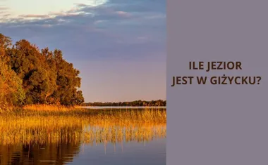 Odkrywanie wodnych skarbów Mazur: Ile jezior jest w Giżycku?