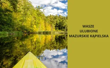 Wasze ulubione mazurskie kąpieliska: Jakie jezioro najbardziej skrada serca turystom?