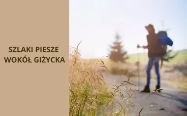 Szlaki piesze wokół Giżycka. Odkryj piesze wędrówki po Mazurach, których nigdy nie zapomnisz