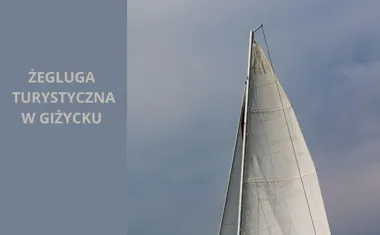 Żegluga turystyczna w Giżycku. Przeżyj niesamowitą przygodę na Mazurach