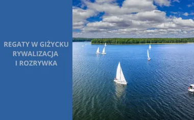 Regaty w Giżycku. Rywalizacja i rozrywka na Mazurskich wodach