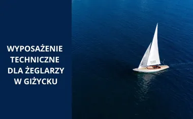Wyposażenie techniczne dla żeglarzy w Giżycku