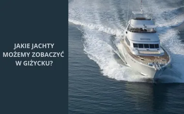 Jakie jachty możemy zobaczyć w Giżycku?
