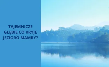 Tajemnicze głębie, co kryje drugie co do wielkości jezioro Mamry w Polsce?