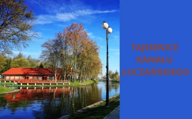 Tajemnice Kanału Łuczańskiego odkryte na nowo