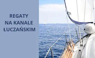 Regaty na Kanale Łuczańskim, sportowa rywalizacja i żeglarska pasja