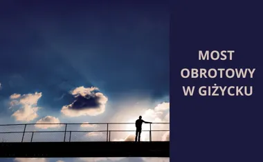 Most obrotowy w Giżycku, brama do Mazurskich przygód