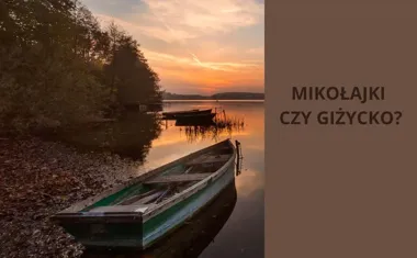 Mikołajki czy Giżycko, który mazurski skarb warto odwiedzić?