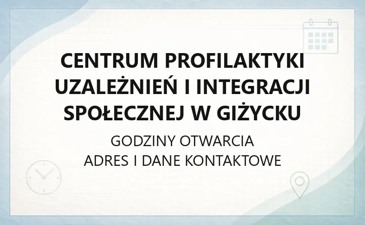 Centrum Profilaktyki Uzależnień i Integracji Społecznej w Giżycku - kontakt, godziny, pomoc dla mieszkańców