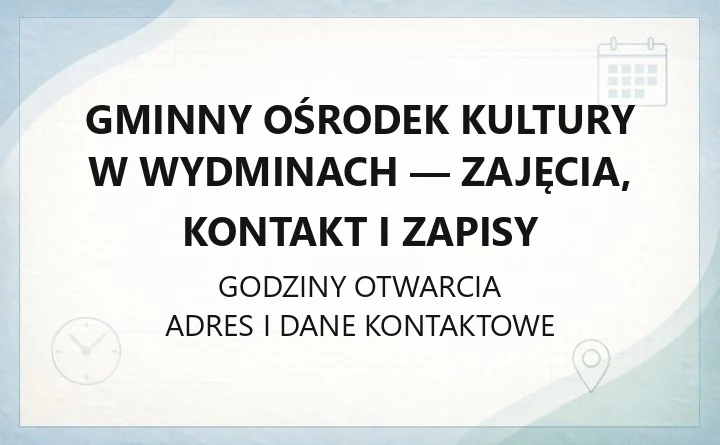 Gminny Ośrodek Kultury w Wydminach - zajęcia, kontakt i zapisy