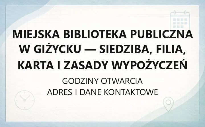 Miejska Biblioteka Publiczna w Giżycku - siedziba, filia, karta i zasady wypożyczeń