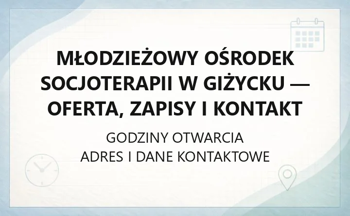 Młodzieżowy Ośrodek Socjoterapii w Giżycku - oferta, zapisy i kontakt