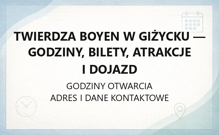 Twierdza Boyen w Giżycku - godziny, bilety, atrakcje i dojazd
