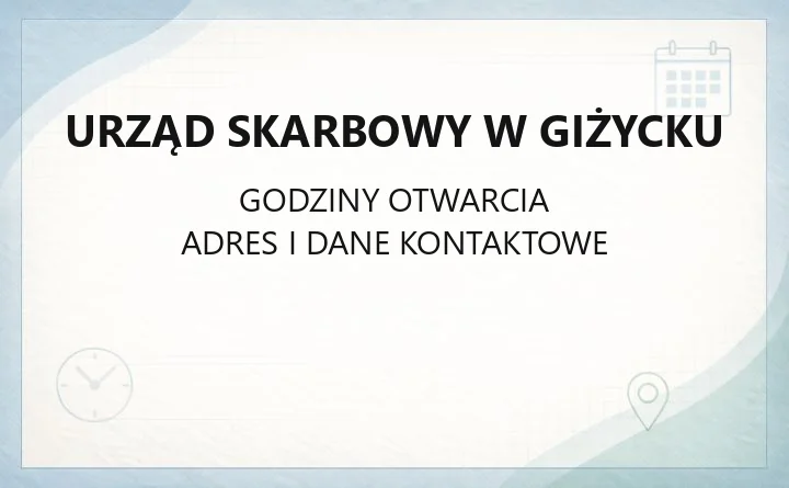 Urząd Skarbowy w Giżycku - kontakt, godziny, e-usługi i terminy
